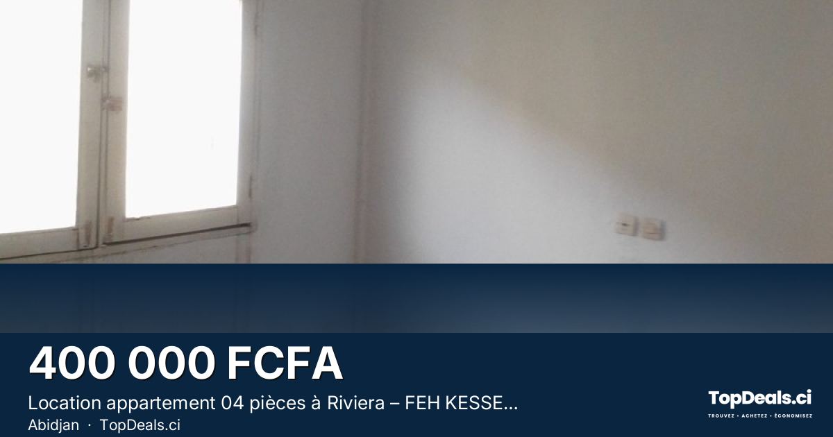 Aperçu du partage – Location appartement 04 pièces à Riviera – FEH KESSEH