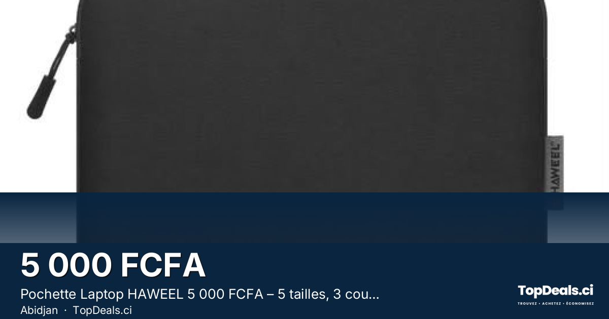 Aperçu du partage – Pochette Laptop HAWEEL 5 000 FCFA – 5 tailles, 3 couleurs