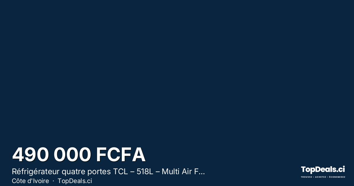 Aperçu du partage – Réfrigérateur quatre portes TCL – 518L – Multi Air Flow – Classe énergétique A+, A++