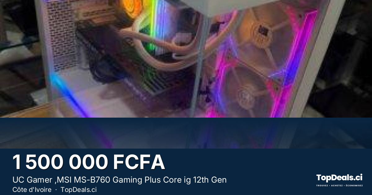 Aperçu du partage – UC Gamer ,MSI MS-B760 Gaming Plus Core ig 12th Gen
