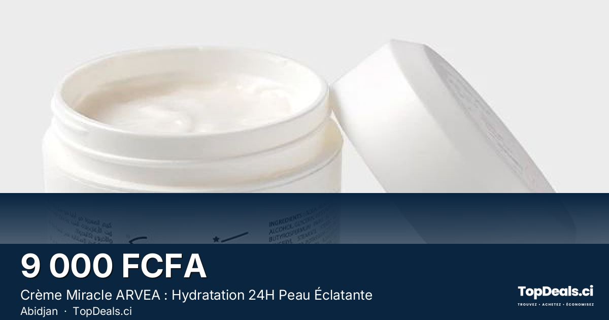 Aperçu du partage – Crème Miracle ARVEA : Hydratation 24H Peau Éclatante