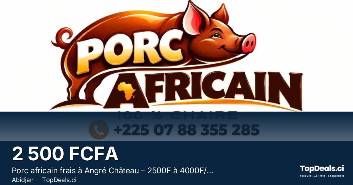 Aperçu du partage – Porc africain frais à Angré Château – 2500F à 4000F/kg